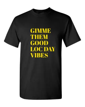 GIMME GOOD LOC DAY VIBES TEE