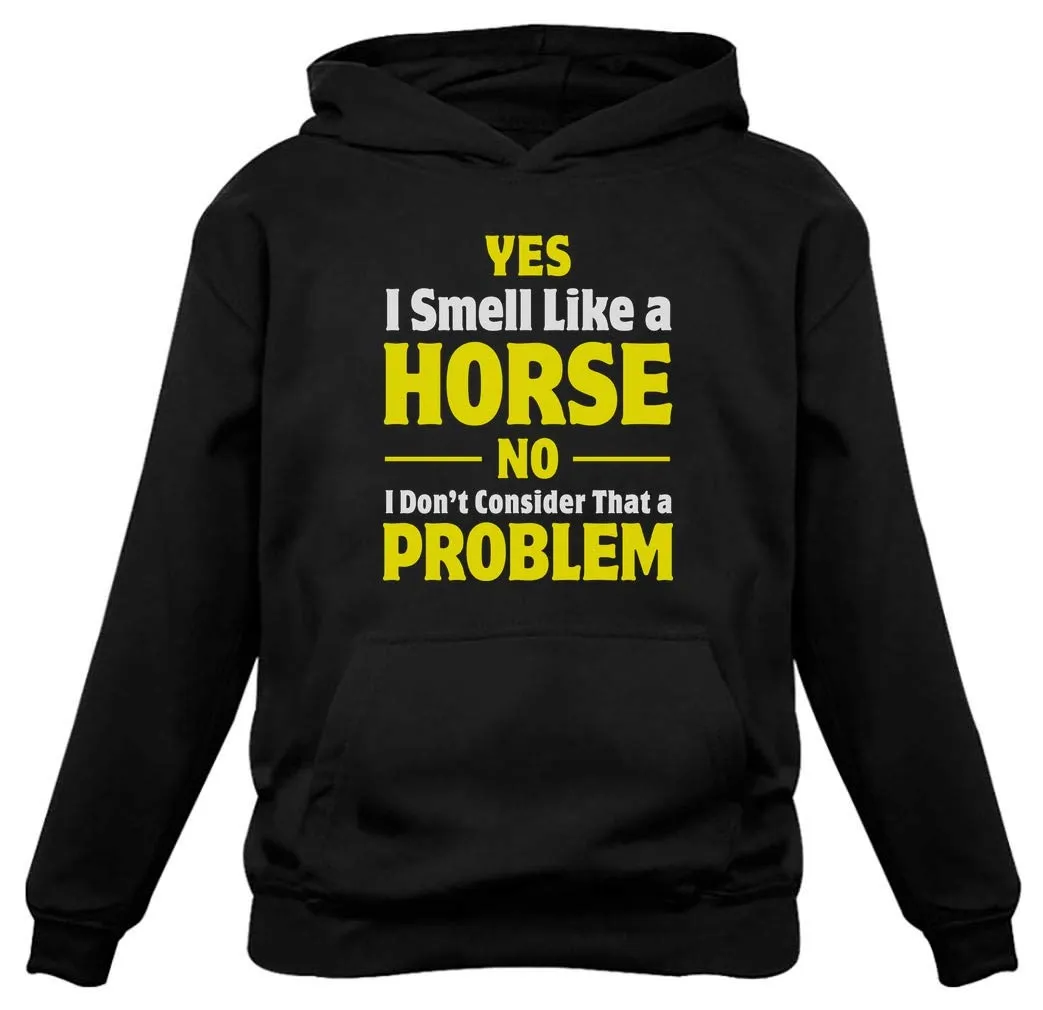 Yes I Smell Like a Horse Hoodie Sweatshirt